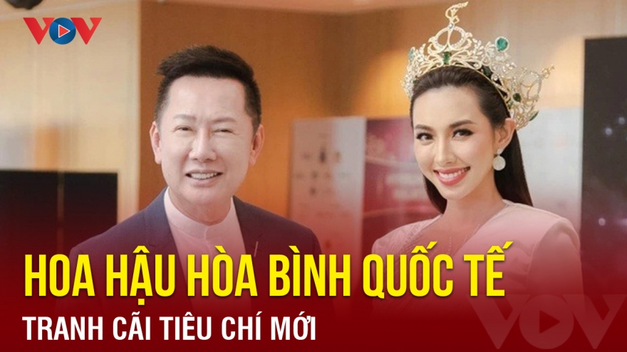 Chuyện showbiz: Tranh cãi tiêu chí mới của cuộc thi Hoa hậu hòa bình quốc tế